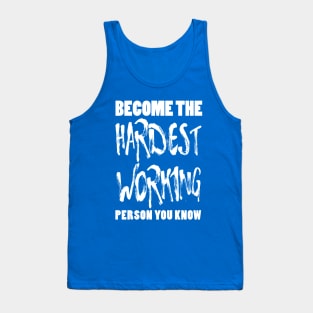 Become the Hardest Working Person You Know Tank Top